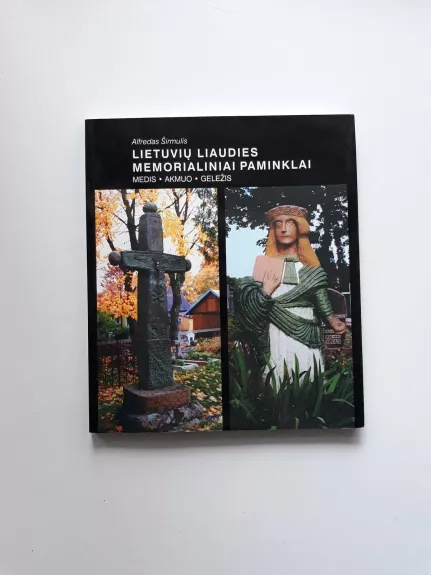 Lietuvių liaudies memorialiniai paminklai: medis, akmuo, geležis - Alfredas Širmulis, knyga