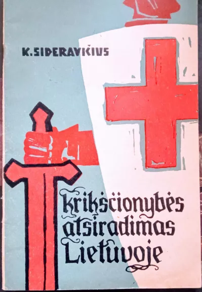 Krikščionybės atsiradimas Lietuvoje / K. Sideravičius - Kazys Sideravičius, knyga
