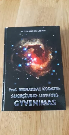 Prof. Bernardas Kodaitis: Sugrįžusio lietuvio gyvenimas - Algimantas Liekis, knyga