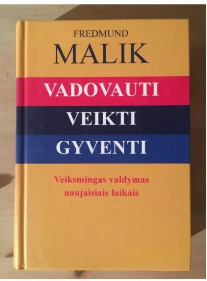 Vadovauti. Veikti. Gyventi: Veiksmingas valdymas naujaisiais laikais - Fredmund Malik, knyga