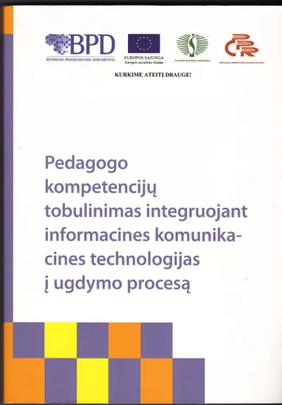 Pedagogo kompetencijų tobulinimas integruojant informacines komunikacines technologijas į ugdymo procesą - Autorių Kolektyvas, knyga