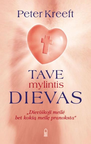 Tave mylintis Dievas - Peter Kreeft, knyga