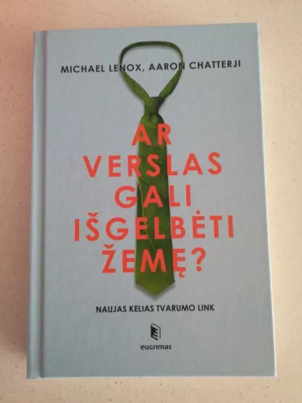 Ar verslas gali išgelbėti žemę? Naujas kelias tvarumo link - Michael Lenox, knyga