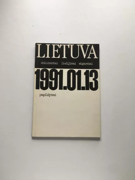 Lietuva 1991.01.13.  Papildymai - Autorių Kolektyvas, knyga