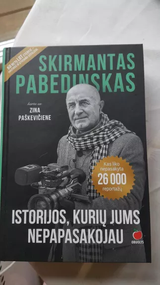 ISTORIJOS, KURIŲ JUMS NEPAPASAKOJAU - Skirmantas Pabedinskas, Zina Paškevičienė, knyga