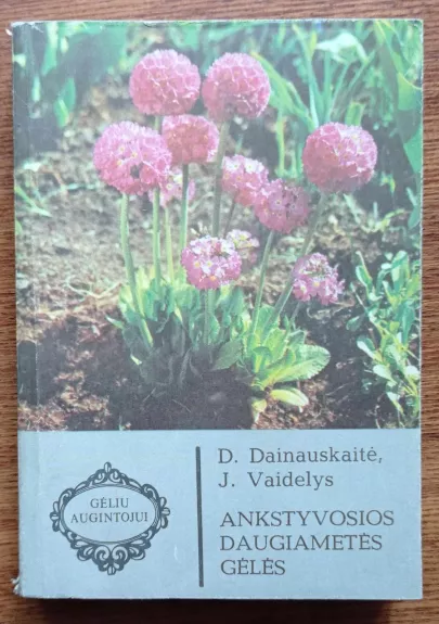 Ankstyvosios daugiametės gėlės - Danutė-Jadvyga Dainauskaitė, Jonas  Vaidelys, knyga 1