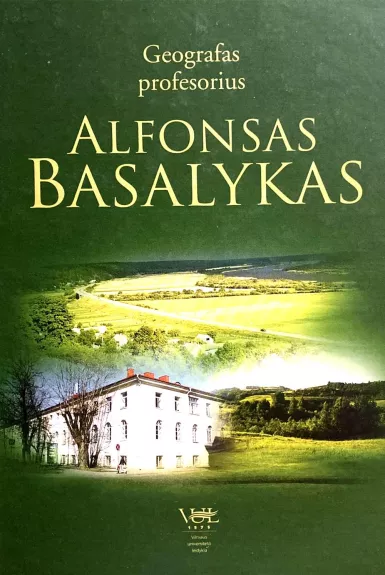 Geografas profesorius Alfonsas Basalykas - Autorių Kolektyvas, knyga