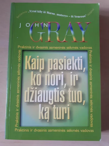 Kaip pasiekti, ko nori, ir džiaugtis tuo, ką turi - John Gray, knyga