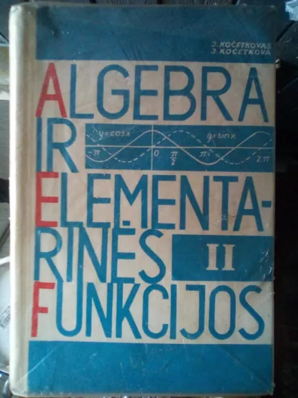 Algebra ir elementarinės funkcijos (II dalis) - J. Kočetkova, J.  Kočetkovas, knyga 1