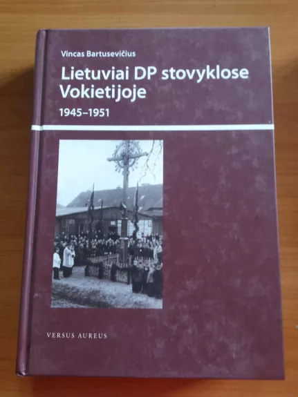 Lietuviai DP stovyklose Vokietijoje 1945-1951 - Vincas Bartusevičius, knyga