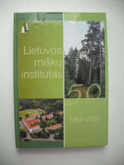Lietuvos miškų institutas 1950-2000 - Stasys Karazija, knyga 1