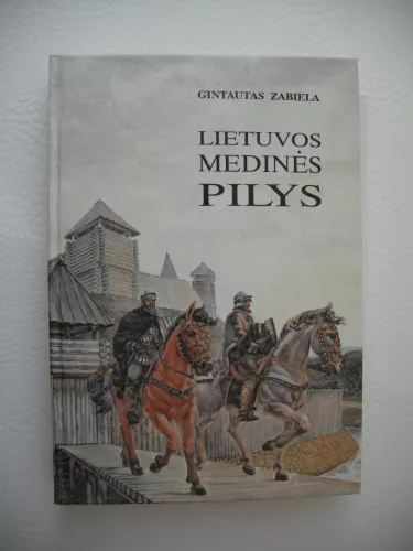 Lietuvos medinės pilys - Gintautas Zabiela, knyga 1