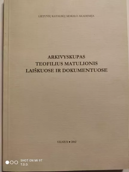 Arkivyskupas Teofilius Matulionis laiškuose ir dokumentuose - Autorių Kolektyvas, knyga
