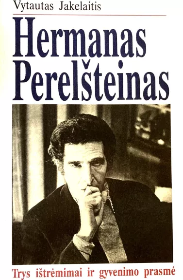 Hermanas Perelšteinas. Trys ištrėmimai ir gyvenimo prasmė