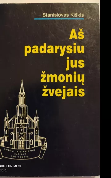 Aš padarysiu jus žmonių žvejais - Stanislovas Kiškis, knyga