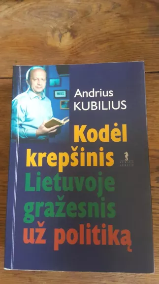 Kodėl krepšinis Lietuvoje gražesnis už politiką - Andrius Kubilius, knyga