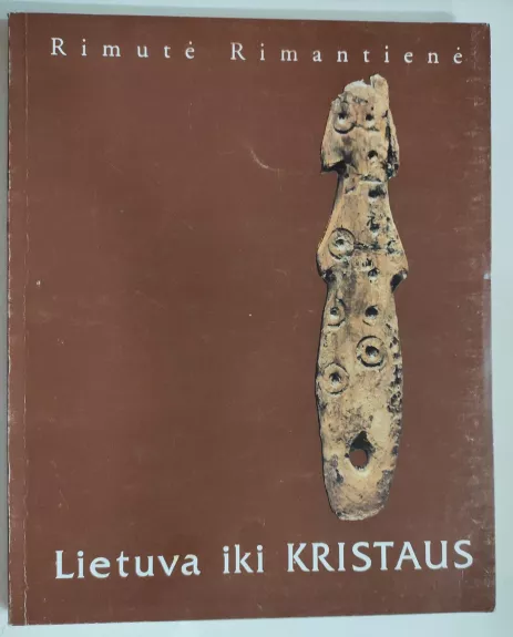 Lietuva iki Kristaus - Rimutė Rimantienė, knyga