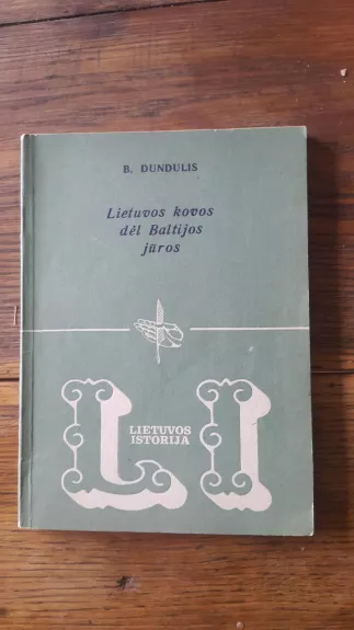 Lietuvos kovos dėl Baltijos jūros - B. Dundulis, knyga