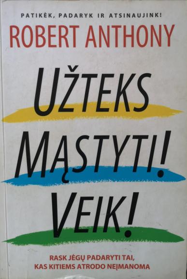Užteks mąstyti! Veik!