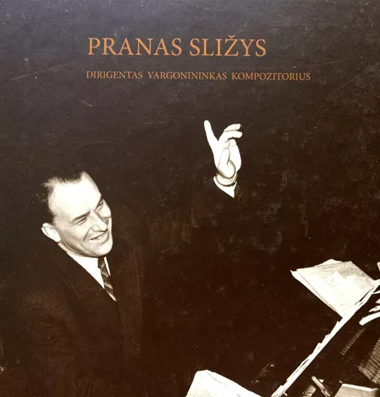 Kompozitorius, dirigentas ir vargonininkas Pranas Sližys