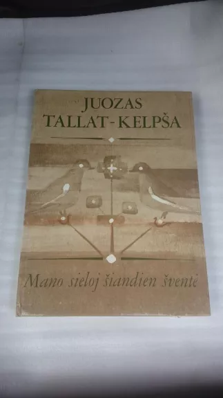 Mano sieloj šiandien šventė - Juozas Tallat-Kelpša, knyga