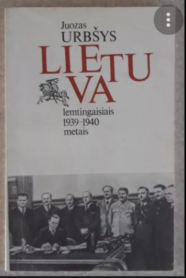 Lietuva lemtingaisiais 1939-1940 metais - Juozas Urbšys, knyga