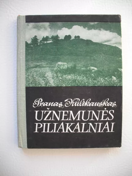Užnemunės piliakalniai I-XIII amžiuje - Pranas Kulikauskas, knyga