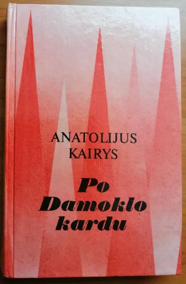 Po Damoklo kardu - Anatolijus Kairys, knyga