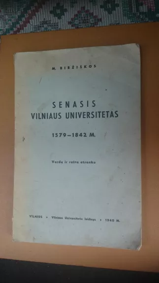 Senasis Vilniaus Universitetas 1579-1842 m. Vardų ir raštų atranka - M. Biržiškos, knyga