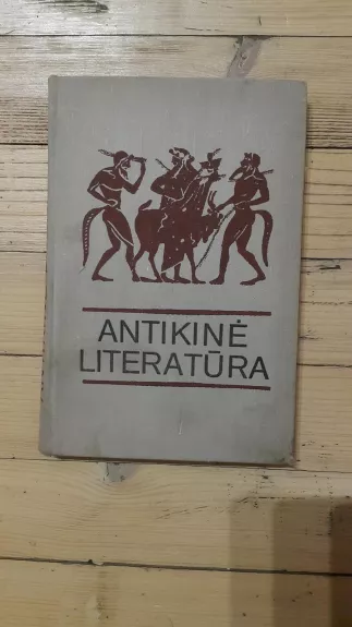 Antikinė literatūra - Autorių Kolektyvas, knyga