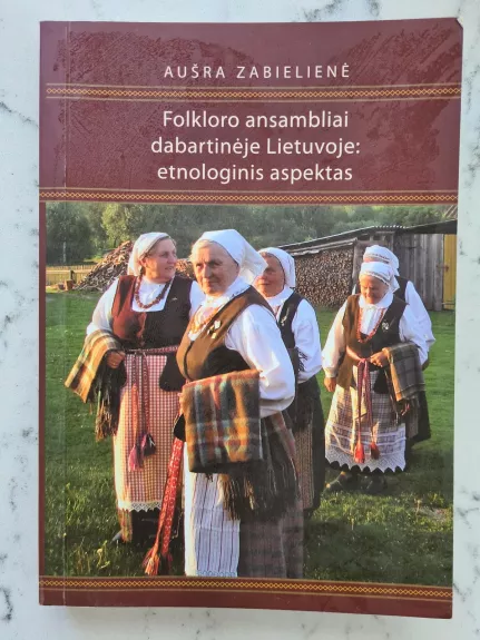 Folkloro ansambliai dabartinėje Lietuvoje - Aušra Zabielienė Aušra Zabielienė, knyga