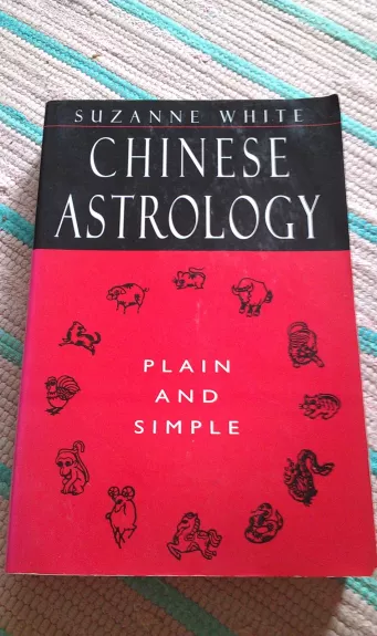 "Chinese Astrology. Plain and Simple" - White Suzanne, knyga 1
