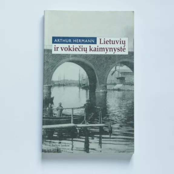 Lietuvių ir vokiečių kaimynystė - Arthur Hermann, knyga