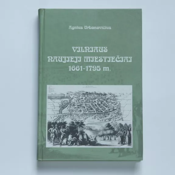 Vilniaus naujieji miestiečiai 1661-1795 m. - Agnius Urbanavičius, knyga