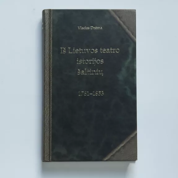 Iš Lietuvos teatro istorijos šaltinių 1761-1853 - Vladas Drėma, knyga