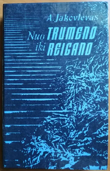 Nuo Trumeno iki Reigano - A. Jakovlevas, knyga