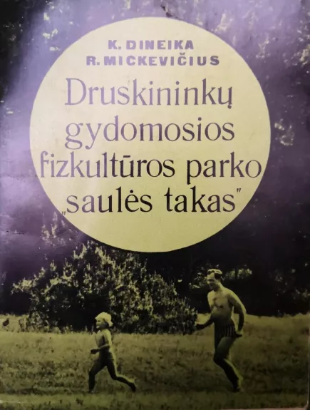 Druskininkų gydomosios fizkultūros parko "saulės takas" - Mickevičius R. Dineika K., knyga