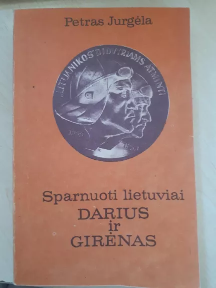 Sparnuotieji lietuviai Darius ir Girėnas - Petras Jurgėla, knyga