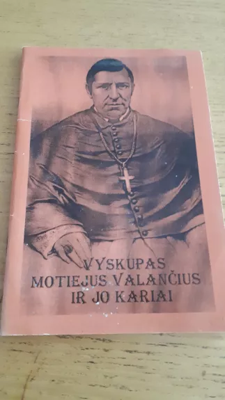Vyskupas Motiejus Valančius ir jo kariai - Ona Žemaitytė-Narkevičienė, knyga