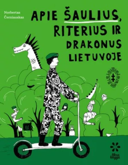 Apie šaulius, riterius ir drakonus Lietuvoje - Norbertas Černiauskas, knyga