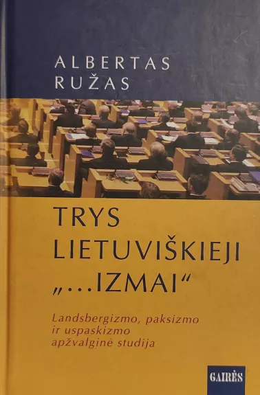 Trys lietuviškieji „-izmai“: landsbergizmo, paksizmo ir uspaskizmo - Albertas Ružas, knyga