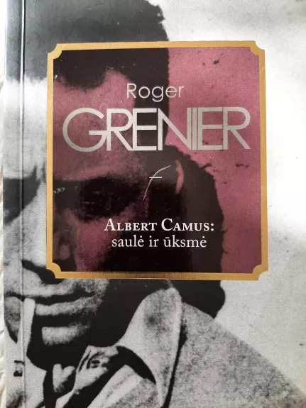 Albert Camus: Saulė ir ūksmė - Roger Grenier, knyga