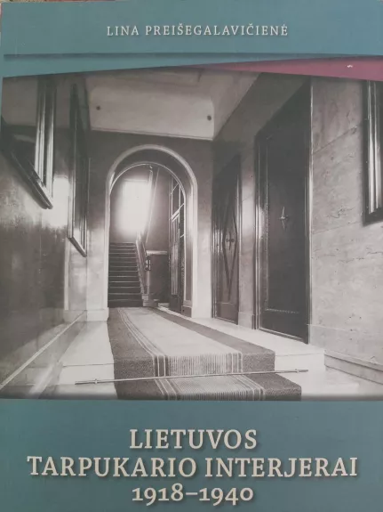 Lietuvos tarpukario interjerai 1918 - 1940 - Lina Preišegalavičienė, knyga