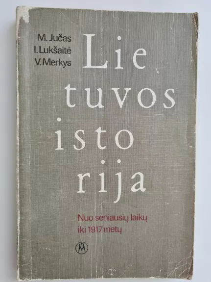 Lietuvos istorija: nuo seniausių laikų iki 2017 metų - M. Jučas, knyga