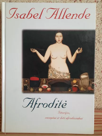 Afroditė: Istorijos, receptai ir kiti afrodiziakai - Isabel Allende, knyga