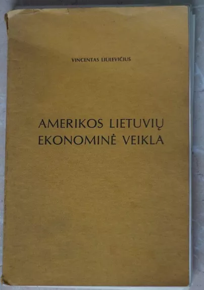 Amerikos lietuvių ekonominė veikla, 1870-1977 - Vilncentas Liulevičius, knyga