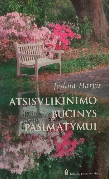 ATSISVEIKINIMO BUČINYS PASIMATYMUI - Joshua Harris, knyga