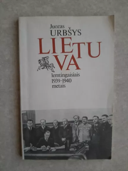 Lietuva lemtingaisiais 1939-1940 metais - Juozas Urbšys, knyga