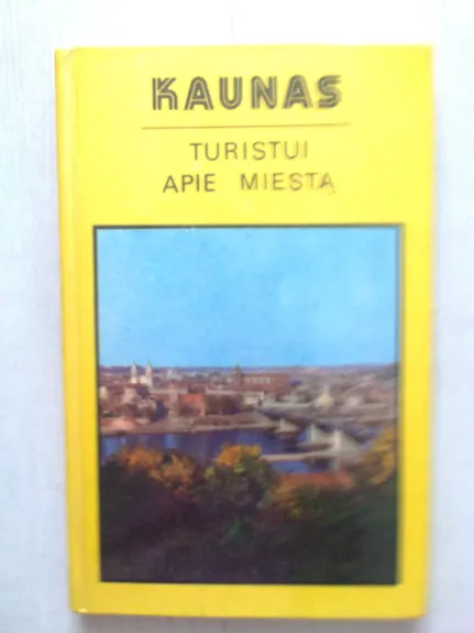 Kaunas. Turistui apie miestą - Algimantas Semaška, knyga