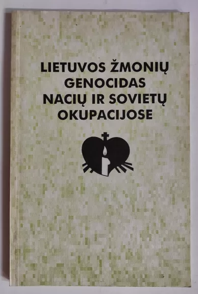 Lietuvos žmonių genocidas nacių ir sovietų okupacijose - Autorių Kolektyvas, knyga